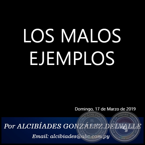 LOS MALOS EJEMPLOS - Por ALCIBÍADES GONZÁLEZ DELVALLE - Domingo, 17 de Marzo de 2019
